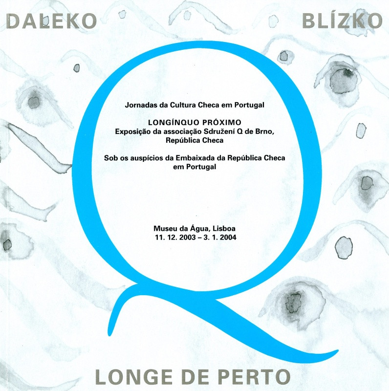 Marie Filippovová - Daleko blízko. Longe de Petro. Sdružení Q de Brno. Museu da Água Lisboa 11.12.2003-3.1.2004