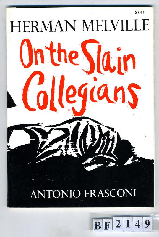 Herman Melville, Antonio Frasconi - O the Slain Collegians. Selections from the Poems of Herman Melville