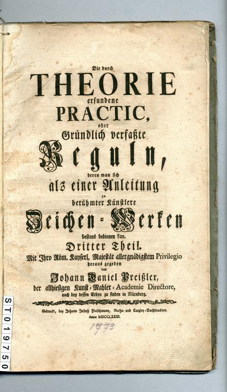 Johann Daniel Preißler - Die durch Theorie erfundene Practic, oder gründlich verfaßte Reguln, deren man sich als einer Anleitung zu berühmter Künstlere Zeichen-Werken bestens bedienen kan. Dritter Theil.